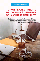 m, Droit pénal et droits de l'homme à l'épreuve de la cybercriminalité : Enjeux de la révolution numérique et nouvelles pistes de régulation de l'espace médiatique, L'Harmattan