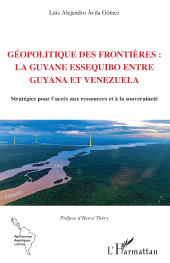 E-book, Géopolitique des frontières : La Guyane Essequibo entre Guyana et Venezuela : Stratégies pour l'accès aux ressources et à la souveraineté, L'Harmattan