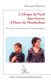 E-book, L'Afrique du Nord dans l'oeuvre d'Henry de Montherlant : Par-delà la tentation féerique et l'anticolonialisme, L'Harmattan