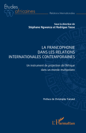 E-book, La Francophonie dans les relations internationales contemporaines : Un instrument de projection de l'Afrique dans un monde multipolaire, L'Harmattan