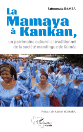 m, La Mamaya à Kankan, un patrimoine culturel et traditionnel de la société mandingue de Guinée, L'Harmattan