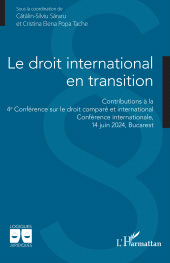 eBook, Le droit international en transition : Contributions à la 4e Conférence sur le droit comparé et international Conférence internationale, 14 juin 2024, Bucarest, L'Harmattan