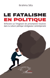 eBook, Le fatalisme en politique : Réflexions sur l'imaginaire des présomptions fatalistes dans la culture politique sénégalaise contemporaine, L'Harmattan