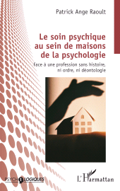 E-book, Le soin psychique au sein de maisons de la psychologie : Face à une profession sans histoire, ni ordre, ni déontologie, L'Harmattan