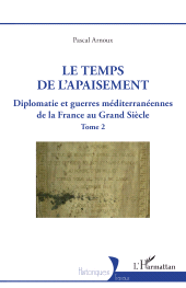 E-book, Le temps de l'apaisement : Diplomatie et guerres méditerranéennes de la France au Grand Siècle, L'Harmattan