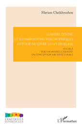 E-book, Lumière divine et illuminations philosophiques autour du livre saint en islam : Vers un modèle cognitif en conception architecturale, L'Harmattan