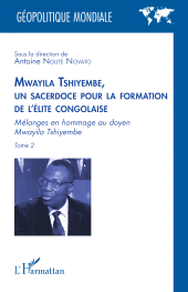 E-book, Mwayila Tshiyembe, un sacerdoce pour la formation de l'élite congolaise : Mélanges en hommage au doyen Mwayila Tshiyembe, L'Harmattan
