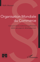 E-book, Organisation Mondiale du Commerce : Comprendre le traitement préférentiel dédié aux pays en développement, L'Harmattan