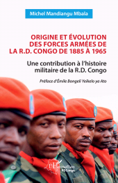 E-book, Origine et évolution des forces armées de la R.D. Congo de 1885 à 1965 : Une contribution à l'histoire militaire de la R.D. Congo, L'Harmattan
