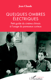 E-book, Quelques ombres électriques : Petit guide du cinéma chinois à l'usage du paresseux curieux, L'Harmattan