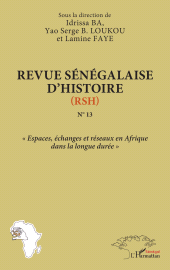 E-book, Revue sénégalaise d'histoire (RSH) : Espaces, échanges et réseaux en Afrique dans la longue durée : N°13, L'Harmattan