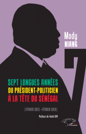 E-book, Sept longues années du président-politicien à la tête du Sénégal : Février 2012- février 2019, L'Harmattan