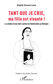 E-book, Tant que je crie, ma fille est vivante : Le combat d'une mère contre les féminicides au Mexique, L'Harmattan