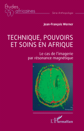 E-book, Technique, pouvoirs et soins en Afrique : Le cas de l'imagerie par résonance magnétique, L'Harmattan