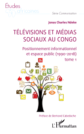 E-book, Télévisions et médias sociaux au Congo : Positionnement informationnel et espace public (1990-2018), L'Harmattan