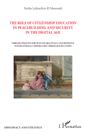E-book, The role of citizenship education in peacebuilding and security in the digital age : Forging policies for sustainable peace and renewed international cooperation through education, L'Harmattan