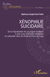 E-book, Xénophilie suicidaire : De la réprobation de sa propre tradition à une crise d'identité religieuse et culturelle chez les Éwés et Fons du Togo, L'Harmattan