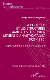 E-book, La politique et les structures familiales de l'Union minière du Haut-Katanga (1925-1990) : Population ouvrière et matrice urbaine, L'Harmattan