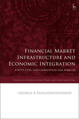 eBook, Financial Market Infrastructure and Economic Integration : A WTO, FTAs, and Competition Law Analysis, Hart Publishing