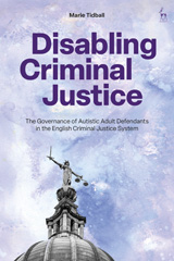 eBook, Disabling Criminal Justice : The Governance of Autistic Adult Defendants in the English Criminal Justice System, Hart Publishing