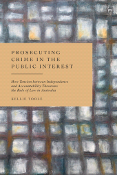 E-book, Prosecuting Crime in the Public Interest : How Tension between Independence and Accountability Threatens the Rule of Law in Australia, Hart Publishing