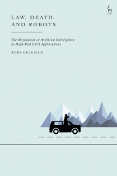 eBook, Law, Death, and Robots : The Regulation of Artificial Intelligence in High-Risk Civil Applications, Hart Publishing