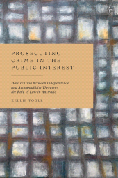 eBook, Prosecuting Crime in the Public Interest : How Tension between Independence and Accountability Threatens the Rule of Law in Australia, Hart Publishing
