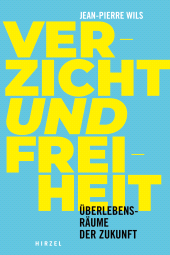 E-book, Verzicht und Freiheit : Überlebensräume der Zukunft., S. Hirzel Verlag GmbH