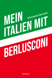 E-book, Mein Italien mit Berlusconi : Und was daraus geworden ist. Essays, Gespräche, Reportagen. Politik, Skandale und das alltägliche Leben: Italien seit den 1990er Jahren, S. Hirzel Verlag GmbH