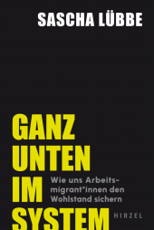 E-book, Ganz unten im System : Wie uns Arbeitsmigrant*innen den Wohlstand sichern, S. Hirzel Verlag GmbH