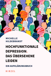E-book, Hochfunktionale Depression. Das übersehene Leiden : Ein Aufklärungsbuch. Fallbeispiele und Behandlungsansätze aus kognitiver Verhaltenstherapie, Resilienzforschung und Entspannungsverfahren, S. Hirzel Verlag GmbH