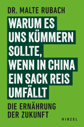 E-book, Warum es uns kümmern sollte, wenn in China ein Sack Reis umfällt : Die Ernährung der Zukunft, S. Hirzel Verlag GmbH