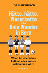E-book, Hätte, hätte Viererkette oder Kein Wunder von Bern : Wenn im deutschen Fußball alles anders gekommen wäre, S. Hirzel Verlag GmbH