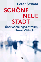 E-book, Schöne neue Stadt : Überwachungsalbtraum Smart Cities? Digitale Transformation, Big Data und Datenschutz: Moderne Stadtentwicklung für intelligente Städte von morgen, S. Hirzel Verlag GmbH