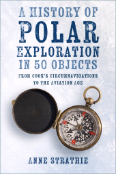m, A History of Polar Exploration in 50 Objects : From Cook's Circumnavigations to the Aviation Age, The History Press
