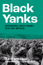 m, Black Yanks : Defending Leroy Henry in D-Day Britain, The History Press