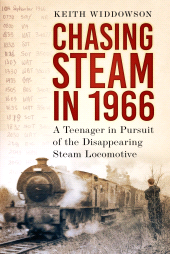 eBook, Chasing Steam in 1966 : A Teenager in Pursuit of the Disappearing Steam Locomotive, The History Press