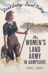 E-book, 'Don't Delay - Enrol Today' : The Women's Land Army in Hampshire, The History Press