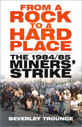 E-book, From a Rock to a Hard Place : The 1984/85 Miners' Strike, The History Press