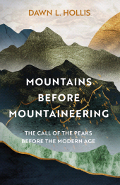 m, Mountains before Mountaineering : The Call of the Peaks before the Modern Age, The History Press