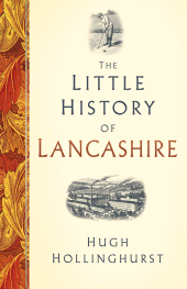 m, The Little History of Lancashire, The History Press
