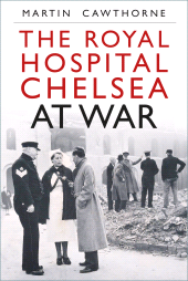 eBook, The Royal Hospital Chelsea at War, The History Press