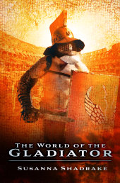 m, The World of the Gladiator, The History Press