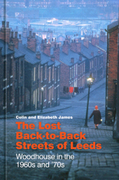 E-book, The Lost Back-to-Back Streets of Leeds : Woodhouse in the 1960s and '70s, The History Press