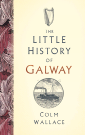 eBook, The Little History of Galway, The History Press