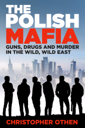 E-book, The Polish Mafia : Guns, Drugs and Murder in the Wild, Wild East, The History Press