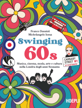 m, Swinging 60s : musica, cinema, moda, arte e cultura nella Londra degli anni Sessanta, Hoepli