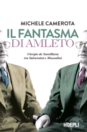 E-book, Il fantasma di Amleto : Giorgio de Santillana tra Salvemini e Mussolini, Hoepli
