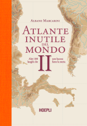 m, Atlante inutile del mondo II : altri 100 luoghi che non hanno fatto la storia, Hoepli