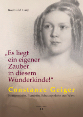 E-book, "Es liegt ein eigener Zauber in diesem Wunderkinde!" : Constanze Geiger : Komponistin, Pianistin, Schauspielerin aus Wien, Hollitzer